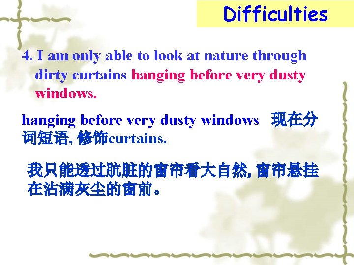 Difficulties 4. I am only able to look at nature through dirty curtains hanging