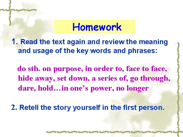 Homework 1. Read the text again and review the meaning and usage of the