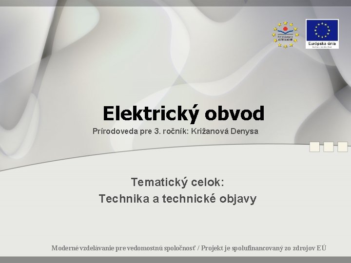 Elektrický obvod Prírodoveda pre 3. ročník: Križanová Denysa Tematický celok: Technika a technické objavy