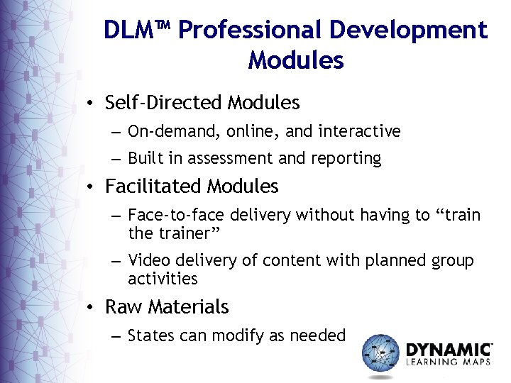 DLM™ Professional Development Modules • Self-Directed Modules – On-demand, online, and interactive – Built