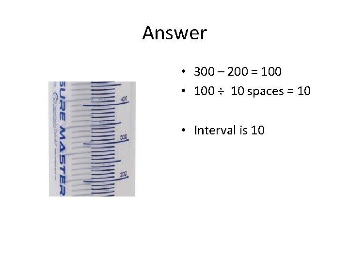 Answer • 300 – 200 = 100 • 100 ÷ 10 spaces = 10