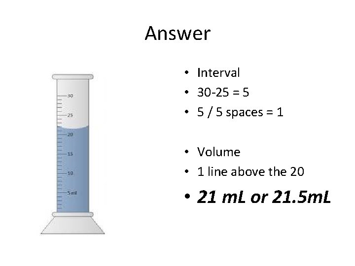 Answer • Interval • 30 -25 = 5 • 5 / 5 spaces =