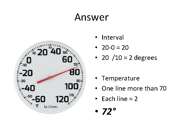 Answer • Interval • 20 -0 = 20 • 20 /10 = 2 degrees