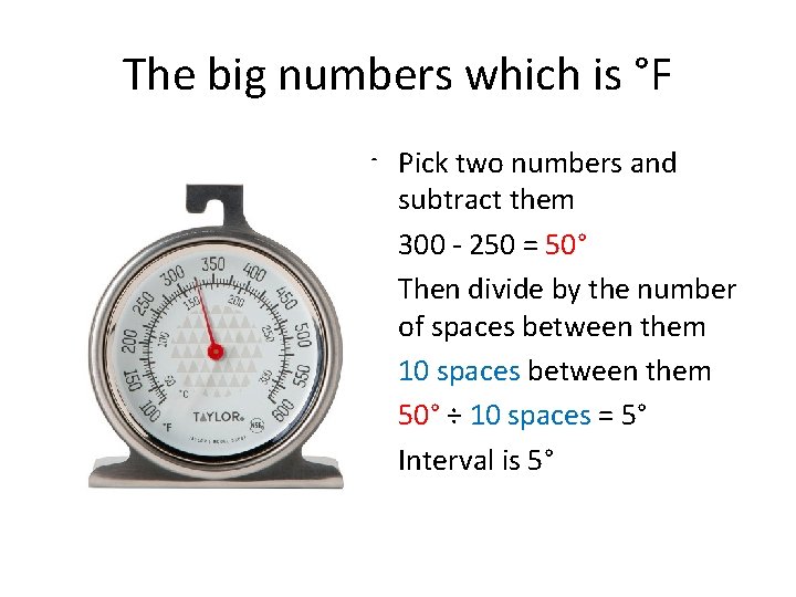 The big numbers which is °F • Pick two numbers and subtract them •