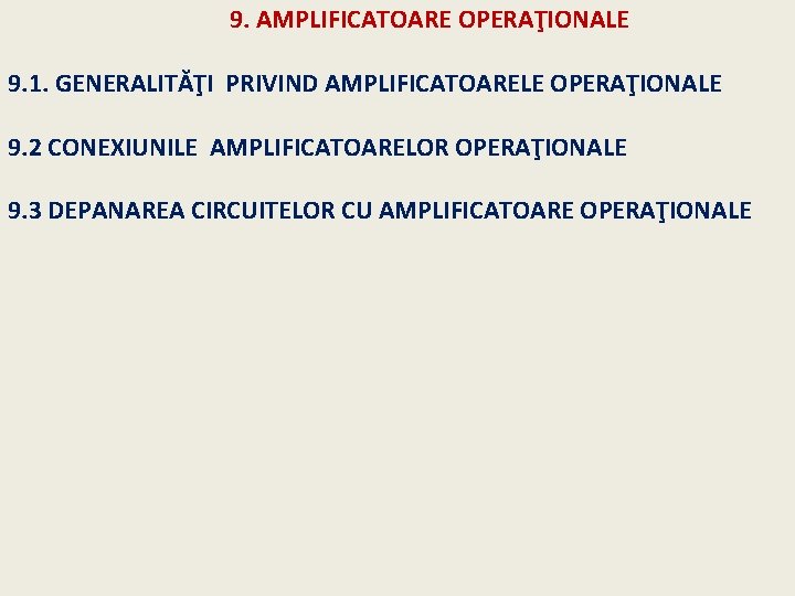  9. AMPLIFICATOARE OPERAŢIONALE 9. 1. GENERALITĂŢI PRIVIND AMPLIFICATOARELE OPERAŢIONALE 9. 2 CONEXIUNILE AMPLIFICATOARELOR