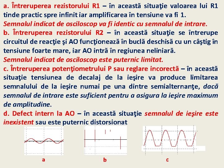 a. Întreruperea rezistorului R 1 – în această situaţie valoarea lui R 1 tinde