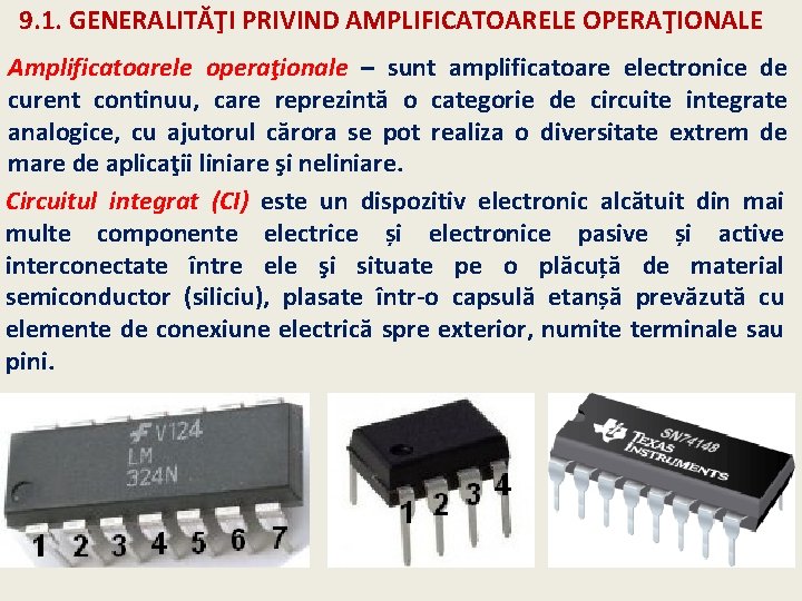 9. 1. GENERALITĂŢI PRIVIND AMPLIFICATOARELE OPERAŢIONALE Amplificatoarele operaţionale – sunt amplificatoare electronice de curent