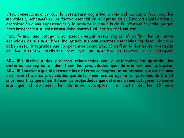 Otra consecuencia es que la estructura cognitiva previa del aprendiz (sus modelos mentales y