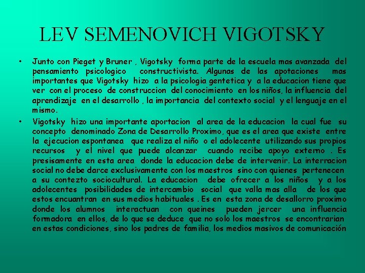 LEV SEMENOVICH VIGOTSKY • • Junto con Pieget y Bruner , Vigotsky forma parte