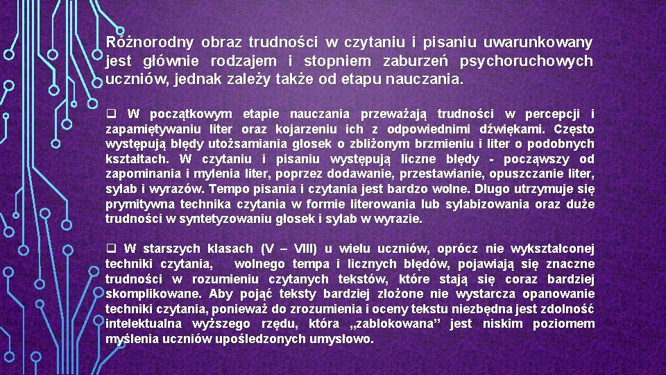 Różnorodny obraz trudności w czytaniu i pisaniu uwarunkowany jest głównie rodzajem i stopniem zaburzeń