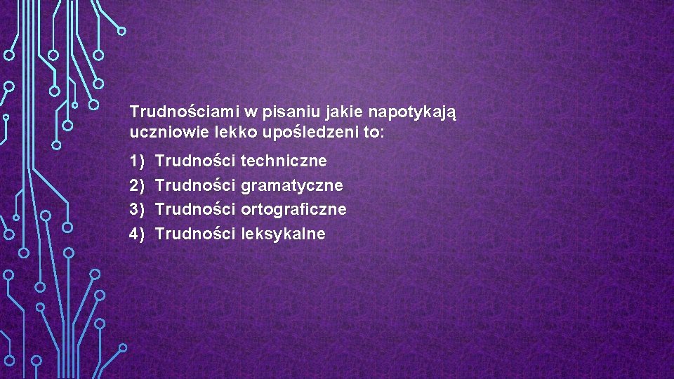 Trudnościami w pisaniu jakie napotykają uczniowie lekko upośledzeni to: 1) 2) 3) 4) Trudności