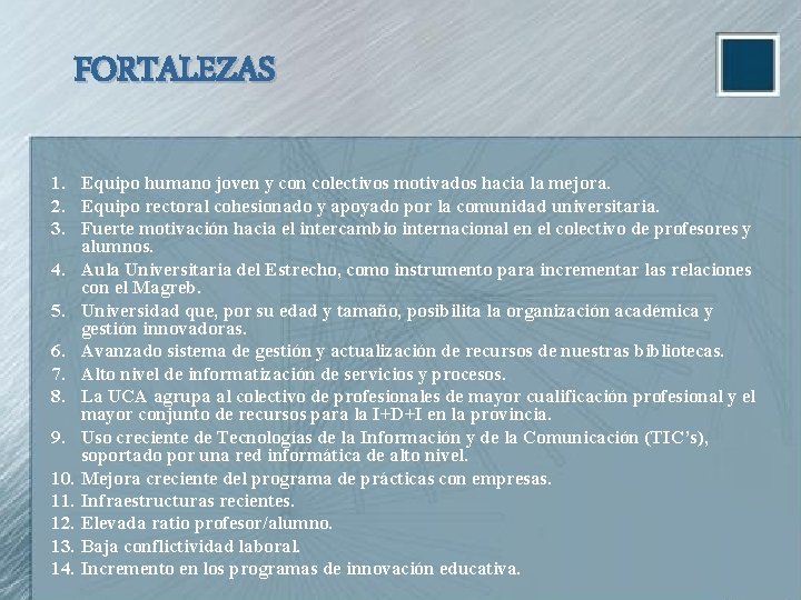 FORTALEZAS 1. Equipo humano joven y con colectivos motivados hacia la mejora. 2. Equipo