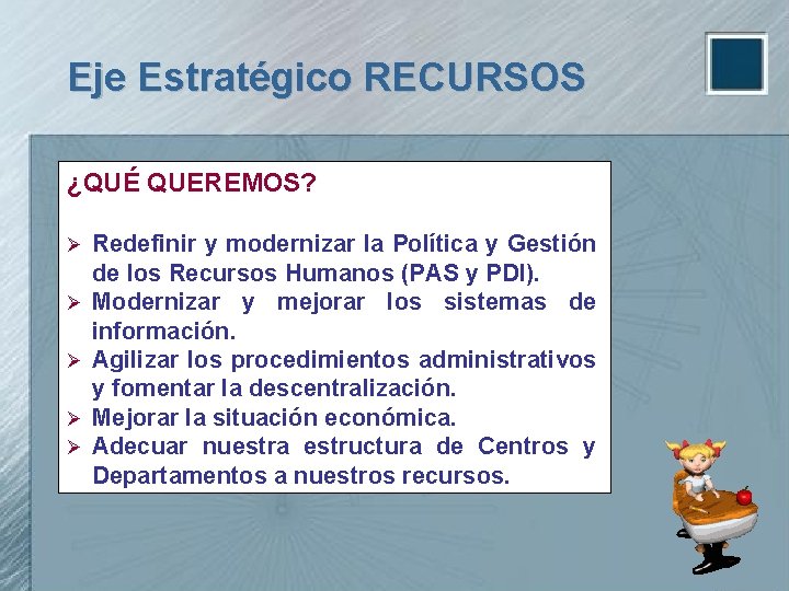 Eje Estratégico RECURSOS ¿QUÉ QUEREMOS? Ø Ø Ø Redefinir y modernizar la Política y