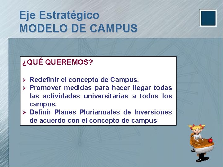 Eje Estratégico MODELO DE CAMPUS ¿QUÉ QUEREMOS? Redefinir el concepto de Campus. Promover medidas