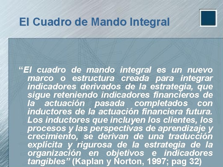 El Cuadro de Mando Integral “El cuadro de mando integral es un nuevo marco