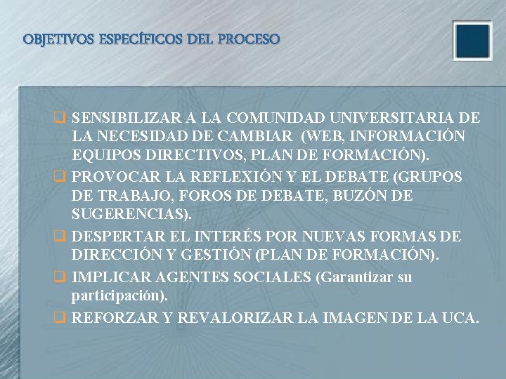 OBJETIVOS ESPECÍFICOS DEL PROCESO q SENSIBILIZAR A LA COMUNIDAD UNIVERSITARIA DE LA NECESIDAD DE