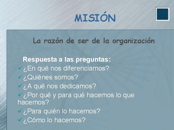 MISIÓN La razón de ser de la organización Respuesta a las preguntas: ü¿En qué