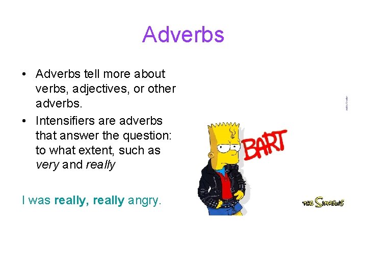 Adverbs • Adverbs tell more about verbs, adjectives, or other adverbs. • Intensifiers are Adverbs • Adverbs tell more about verbs, adjectives, or other adverbs. • Intensifiers are