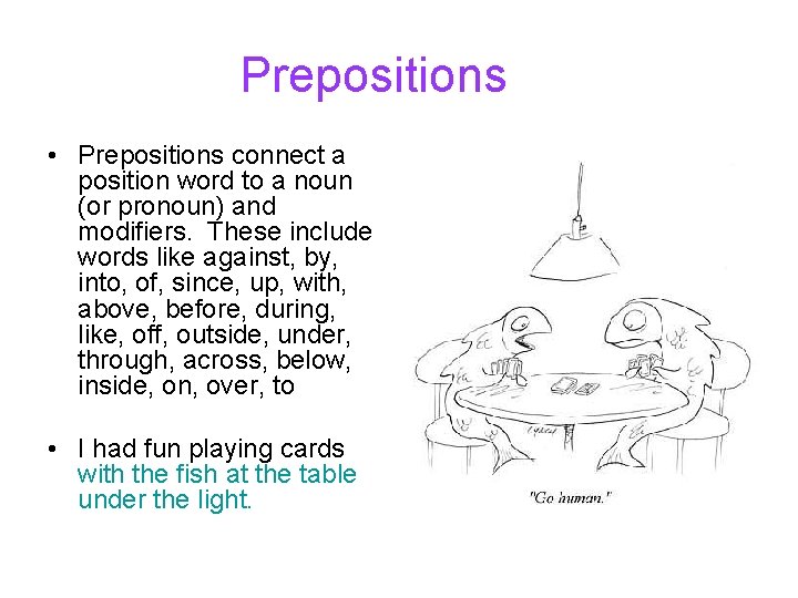 Prepositions • Prepositions connect a position word to a noun (or pronoun) and modifiers. Prepositions • Prepositions connect a position word to a noun (or pronoun) and modifiers.