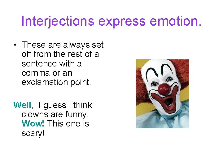 Interjections express emotion. • These are always set off from the rest of a Interjections express emotion. • These are always set off from the rest of a