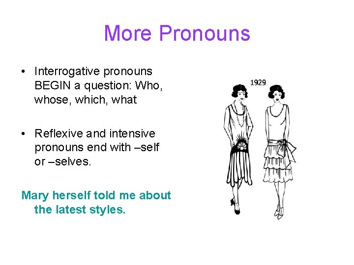 More Pronouns • Interrogative pronouns BEGIN a question: Who, whose, which, what • Reflexive More Pronouns • Interrogative pronouns BEGIN a question: Who, whose, which, what • Reflexive