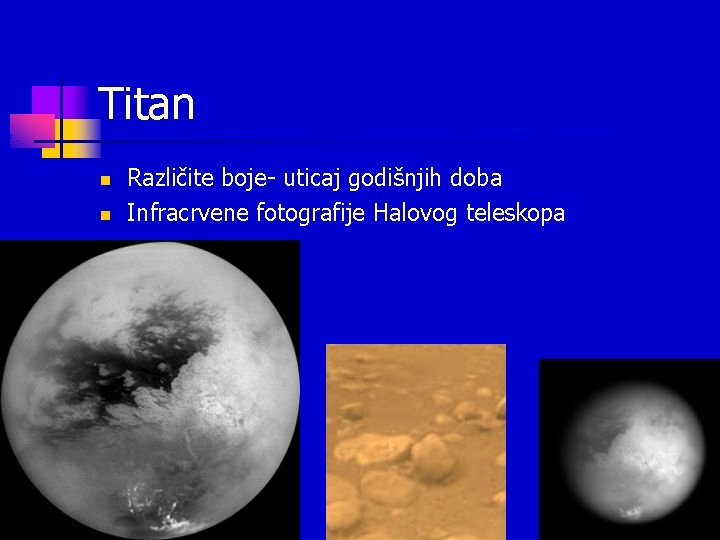 Titan n n Različite boje- uticaj godišnjih doba Infracrvene fotografije Halovog teleskopa Titan n n Različite boje- uticaj godišnjih doba Infracrvene fotografije Halovog teleskopa