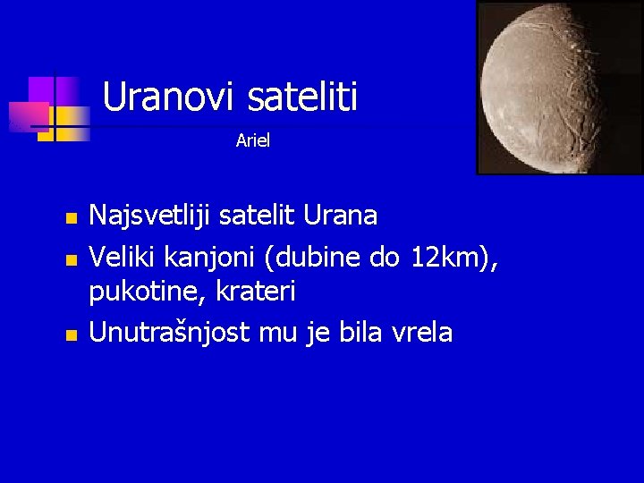 Uranovi sateliti Ariel n n n Najsvetliji satelit Urana Veliki kanjoni (dubine do 12 Uranovi sateliti Ariel n n n Najsvetliji satelit Urana Veliki kanjoni (dubine do 12