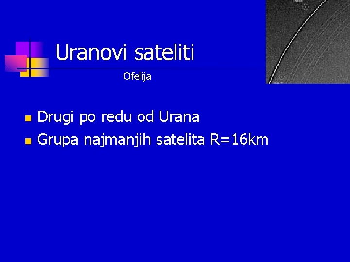 Uranovi sateliti Ofelija n n Drugi po redu od Urana Grupa najmanjih satelita R=16 Uranovi sateliti Ofelija n n Drugi po redu od Urana Grupa najmanjih satelita R=16