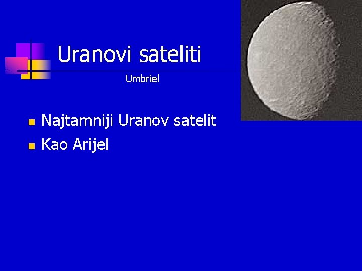 Uranovi sateliti Umbriel n n Najtamniji Uranov satelit Kao Arijel Uranovi sateliti Umbriel n n Najtamniji Uranov satelit Kao Arijel
