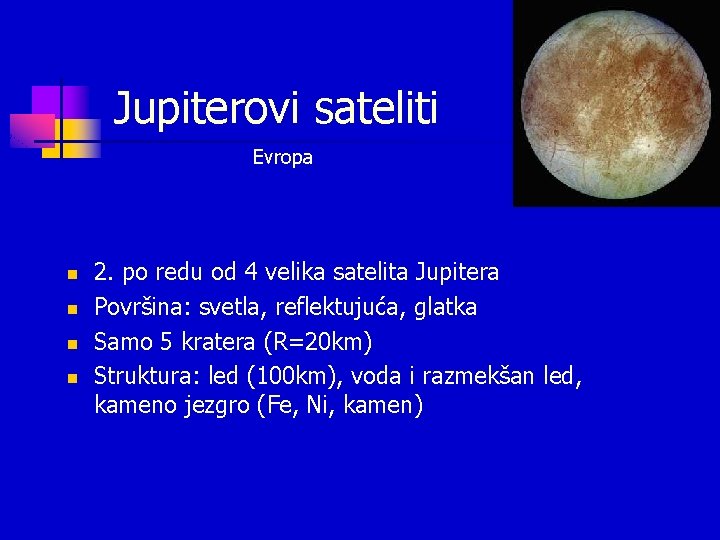 Jupiterovi sateliti Evropa n n 2. po redu od 4 velika satelita Jupitera Površina: Jupiterovi sateliti Evropa n n 2. po redu od 4 velika satelita Jupitera Površina: