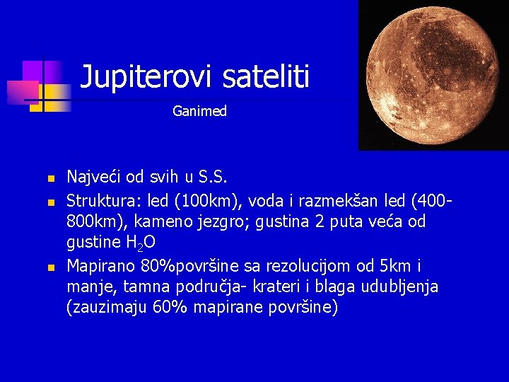 Jupiterovi sateliti Ganimed n n n Najveći od svih u S. S. Struktura: led Jupiterovi sateliti Ganimed n n n Najveći od svih u S. S. Struktura: led