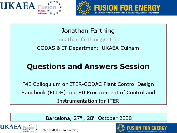 Jonathan Farthing jonathan. farthing@jet. uk CODAS & IT Department, UKAEA Culham Questions and Answers