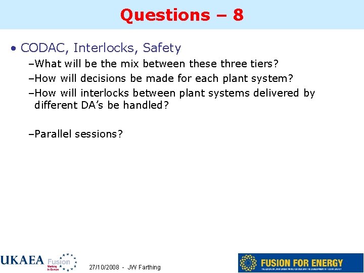 Questions – 8 • CODAC, Interlocks, Safety –What will be the mix between these