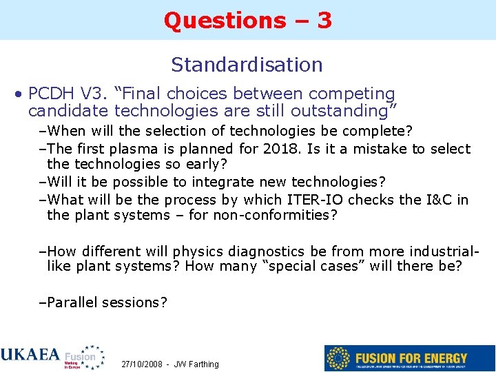 Questions – 3 Standardisation • PCDH V 3. “Final choices between competing candidate technologies