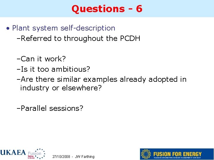 Questions - 6 • Plant system self-description –Referred to throughout the PCDH –Can it