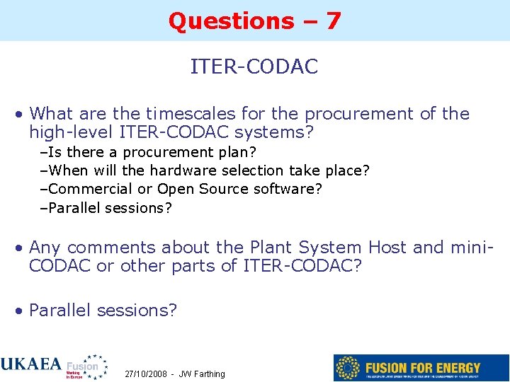 Questions – 7 ITER-CODAC • What are the timescales for the procurement of the