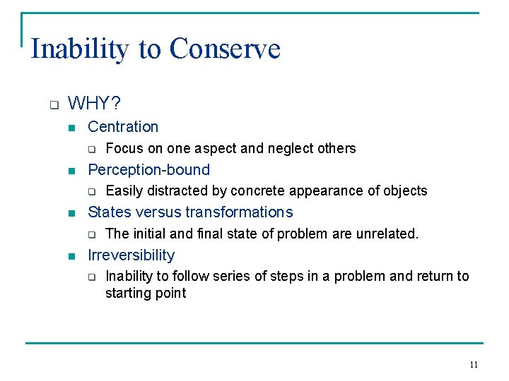 Inability to Conserve q WHY? n Centration q n Perception-bound q n Easily distracted Inability to Conserve q WHY? n Centration q n Perception-bound q n Easily distracted