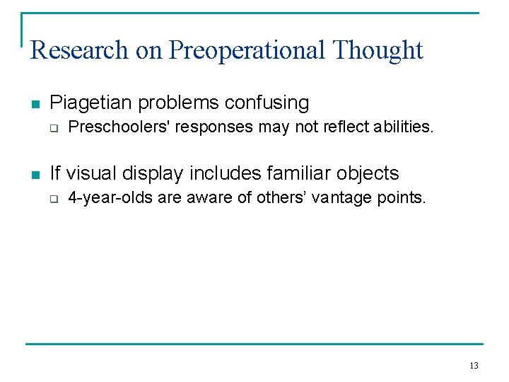 Research on Preoperational Thought n Piagetian problems confusing q n Preschoolers' responses may not Research on Preoperational Thought n Piagetian problems confusing q n Preschoolers' responses may not