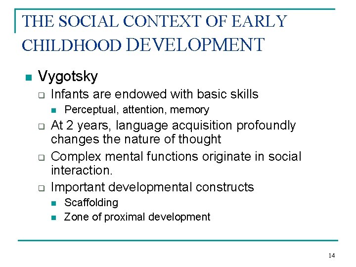 THE SOCIAL CONTEXT OF EARLY CHILDHOOD DEVELOPMENT n Vygotsky q Infants are endowed with THE SOCIAL CONTEXT OF EARLY CHILDHOOD DEVELOPMENT n Vygotsky q Infants are endowed with