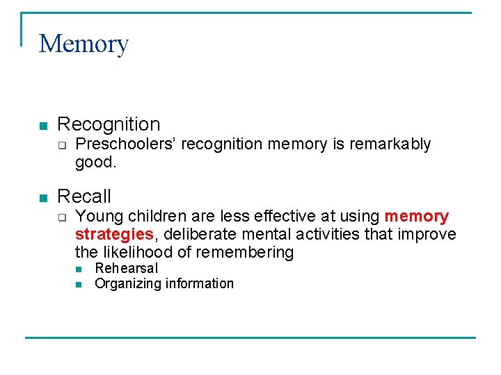 Memory n Recognition q n Preschoolers’ recognition memory is remarkably good. Recall q Young Memory n Recognition q n Preschoolers’ recognition memory is remarkably good. Recall q Young