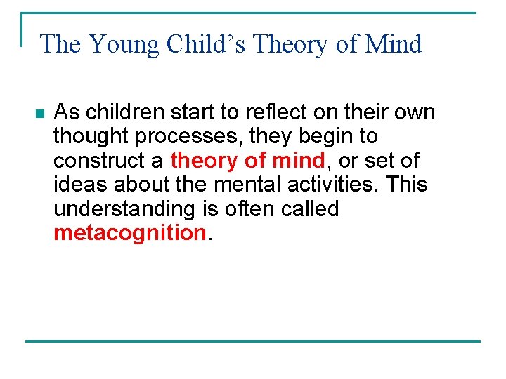The Young Child’s Theory of Mind n As children start to reflect on their The Young Child’s Theory of Mind n As children start to reflect on their