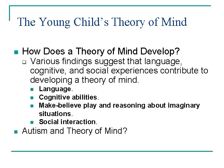 The Young Child’s Theory of Mind n How Does a Theory of Mind Develop? The Young Child’s Theory of Mind n How Does a Theory of Mind Develop?