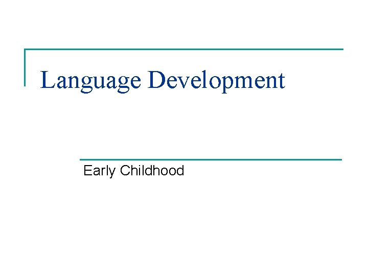 Language Development Early Childhood Language Development Early Childhood