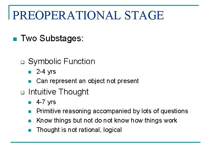 PREOPERATIONAL STAGE n Two Substages: q Symbolic Function n n q 2 -4 yrs PREOPERATIONAL STAGE n Two Substages: q Symbolic Function n n q 2 -4 yrs
