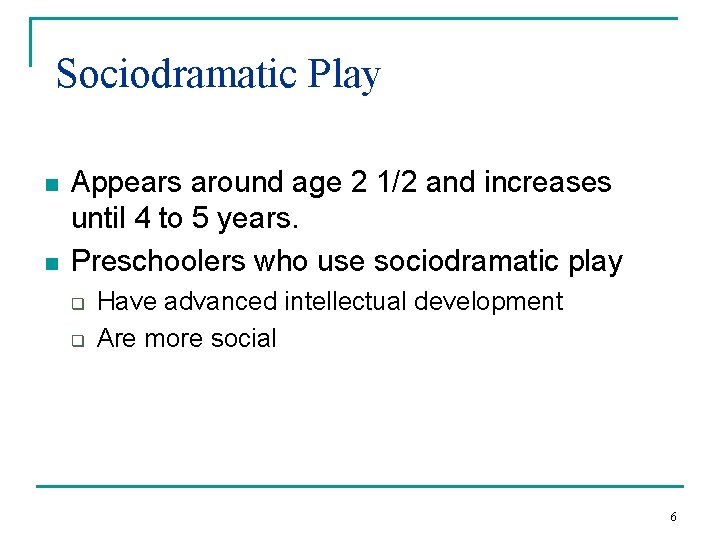 Sociodramatic Play n n Appears around age 2 1/2 and increases until 4 to Sociodramatic Play n n Appears around age 2 1/2 and increases until 4 to