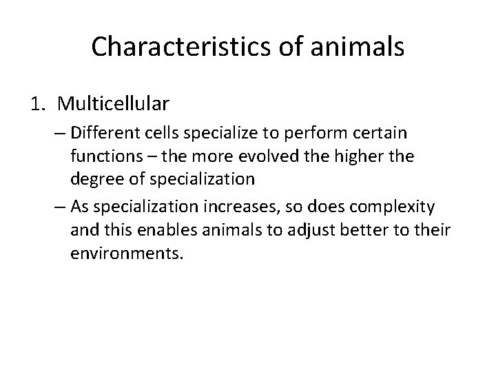 Characteristics of animals 1. Multicellular – Different cells specialize to perform certain functions –