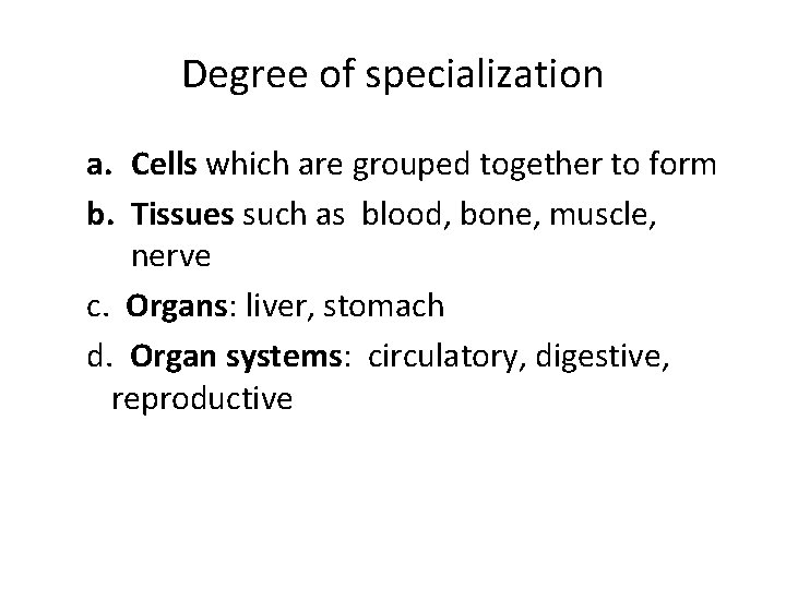 Degree of specialization a. Cells which are grouped together to form b. Tissues such