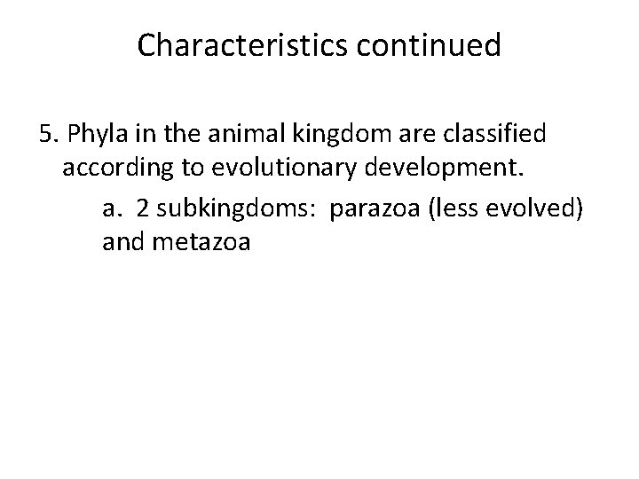 Characteristics continued 5. Phyla in the animal kingdom are classified according to evolutionary development.