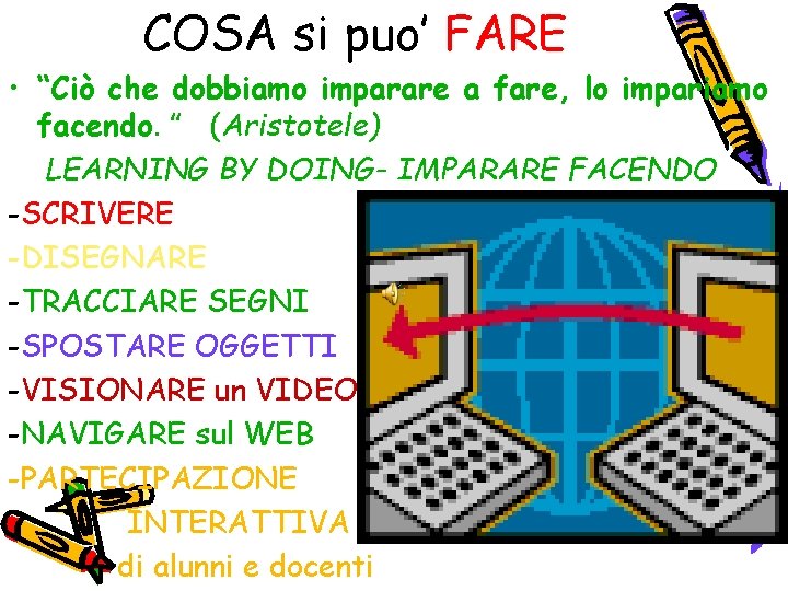 COSA si puo’ FARE • “Ciò che dobbiamo imparare a fare, lo impariamo facendo.