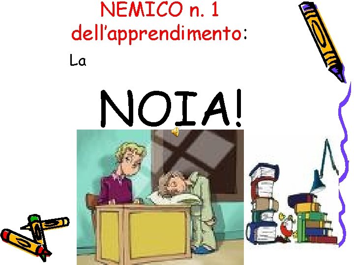 NEMICO n. 1 dell’apprendimento: La NOIA! 